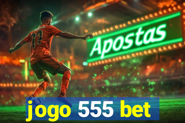 jogo 555 bet